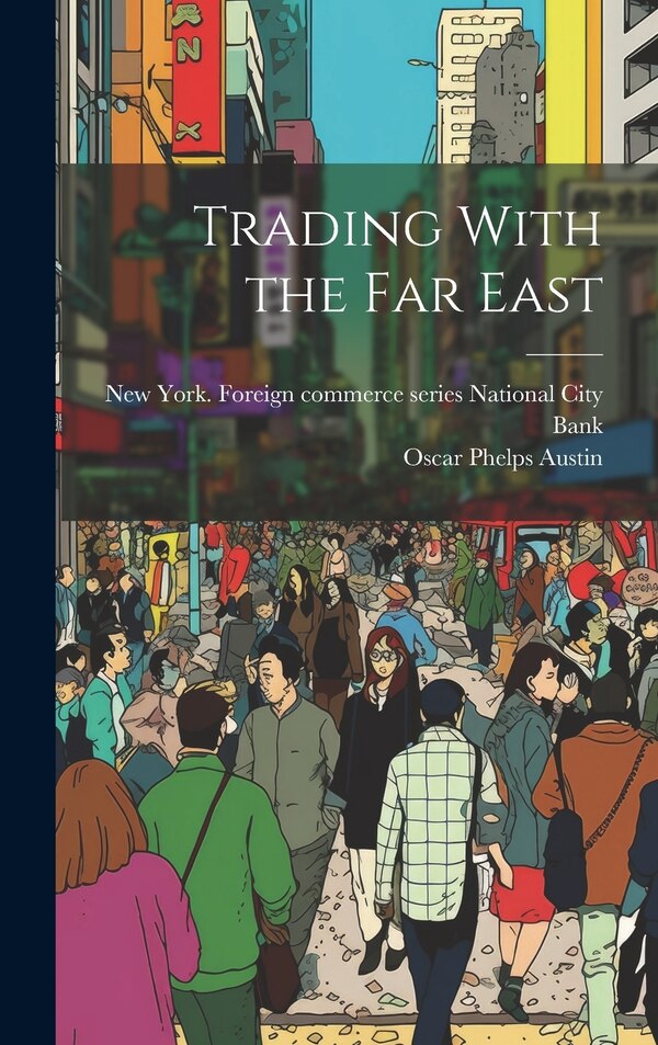 Trading With the Far East by Oscar Phelps Austin, Hardcover | Indigo Chapters