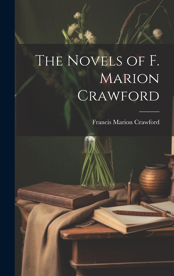 The Novels of F. Marion Crawford by Francis Marion Crawford, Hardcover | Indigo Chapters