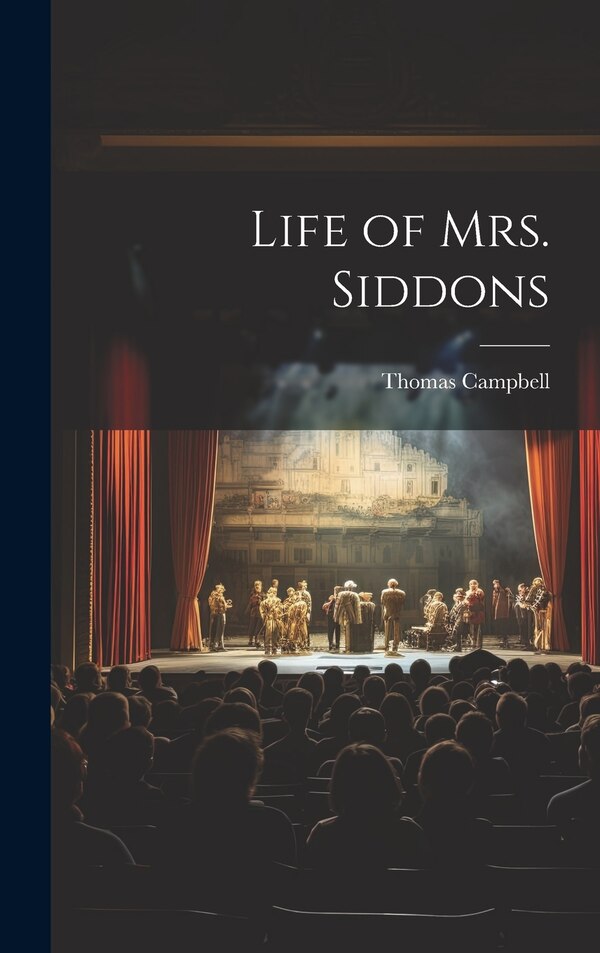Life of Mrs. Siddons by Thomas Campbell, Hardcover | Indigo Chapters