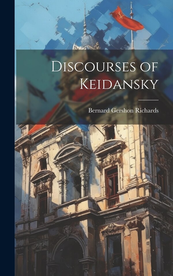 Discourses of Keidansky by Bernard Gershon Richards, Hardcover | Indigo Chapters