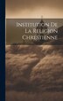 Institution de la Religion Chrestienne by Anonymous, Hardcover | Indigo Chapters