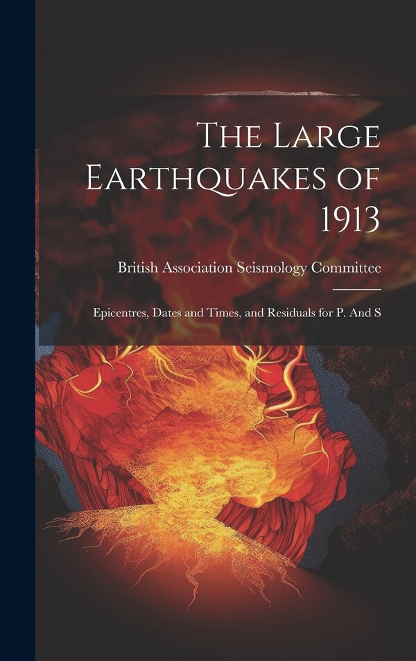 The Large Earthquakes of 1913 by British Association Seismology Commit, Hardcover | Indigo Chapters