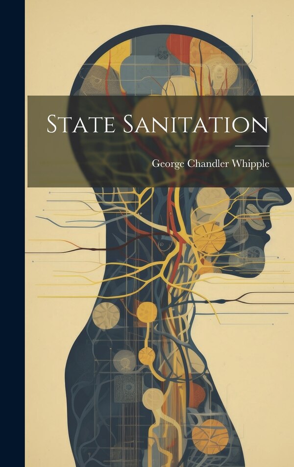State Sanitation by George Chandler Whipple, Hardcover | Indigo Chapters