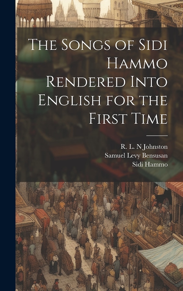 The Songs of Sidi Hammo Rendered Into English for the First Time, Hardcover | Indigo Chapters