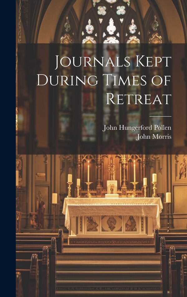 Journals Kept During Times of Retreat by John Hungerford Pollen, Hardcover | Indigo Chapters