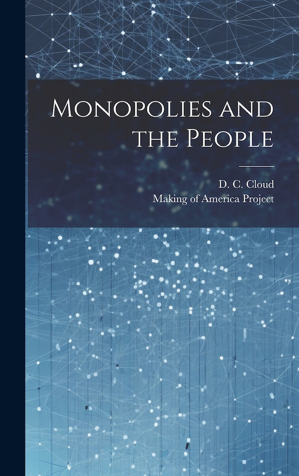 Monopolies and the People by D C Cloud, Hardcover | Indigo Chapters