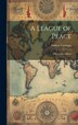 A League of Peace; A Rectorial Address by Andrew Carnegie, Hardcover | Indigo Chapters