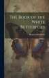 The Book of the White Butterflies by Margaret J Borthwick, Hardcover | Indigo Chapters
