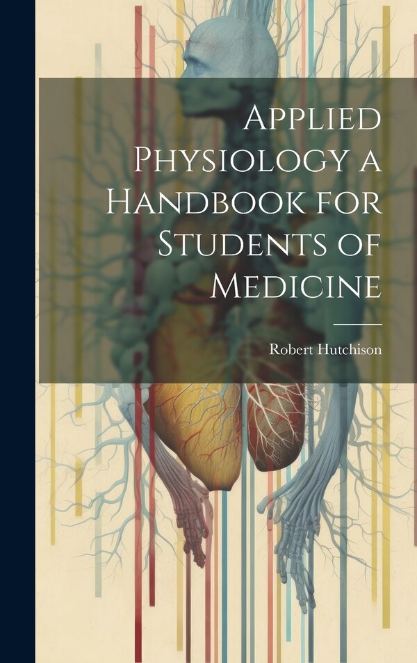 Applied Physiology a Handbook for Students of Medicine by Robert Hutchison, Hardcover | Indigo Chapters