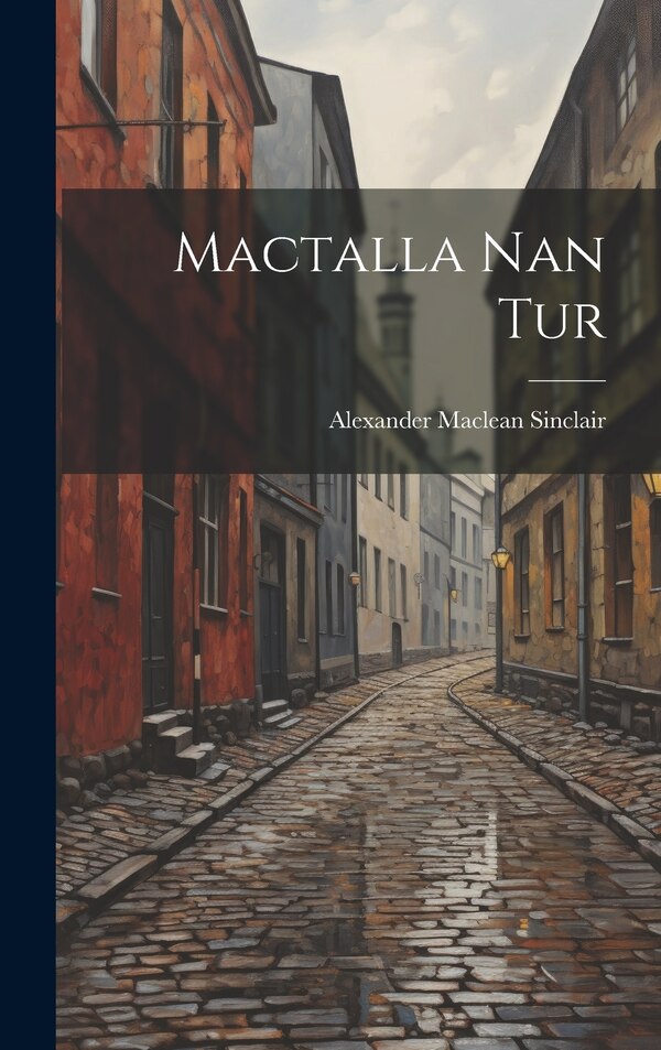 Mactalla Nan Tur by Alexander Maclean Sinclair, Hardcover | Indigo Chapters