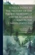 Subject Index to the History of the Pacific Northwest and of Alaska as Found in the United States Go by Katharine Berry Judson, Hardcover