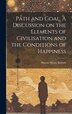 Path and Goal. A Discussion on the Elements of Civilisation and the Conditions of Happiness by Marcus Moritz Kalisch, Hardcover | Indigo Chapters