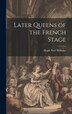Later Queens of the French Stage by Hugh Noel Williams, Hardcover | Indigo Chapters