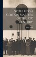 Notes Upon Certain Masters of the XIX Century by Albert Wolff, Hardcover | Indigo Chapters