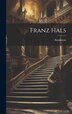 Franz Hals by Anonmyus, Hardcover | Indigo Chapters
