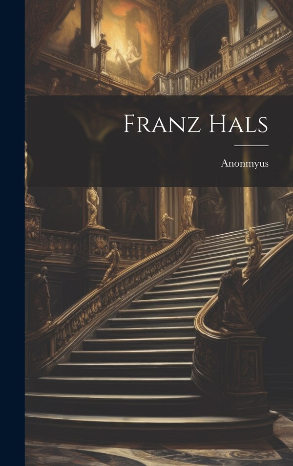 Franz Hals by Anonmyus, Hardcover | Indigo Chapters