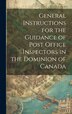 General Instructions for the Guidance of Post Office Inspectors in the Dominion of Canada by Anonymous, Hardcover | Indigo Chapters