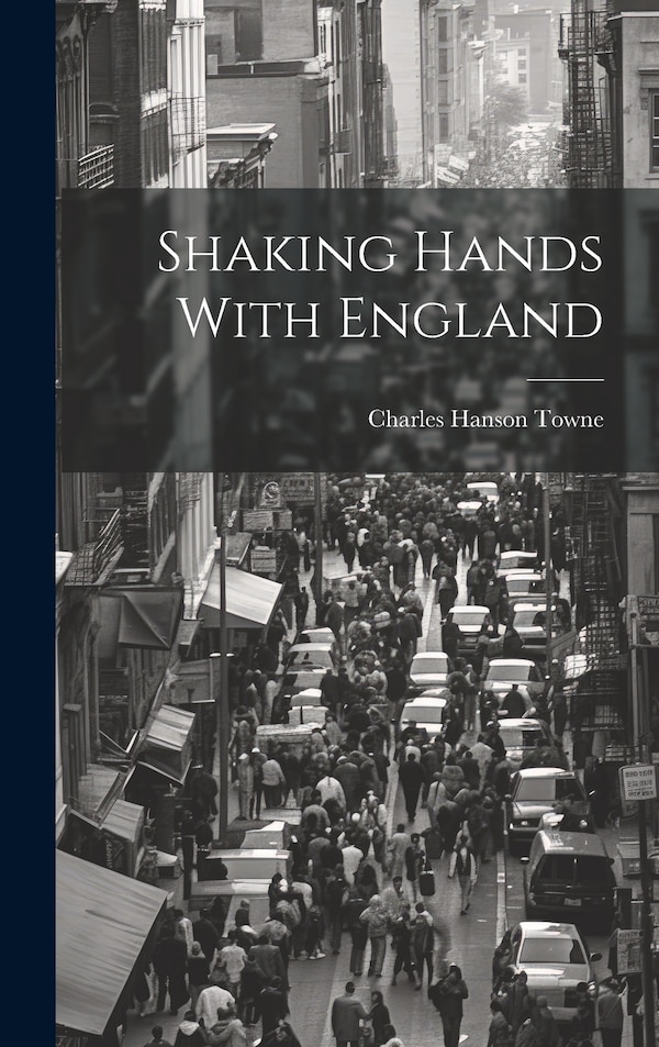 Shaking Hands With England by Charles Hanson Towne, Hardcover | Indigo Chapters