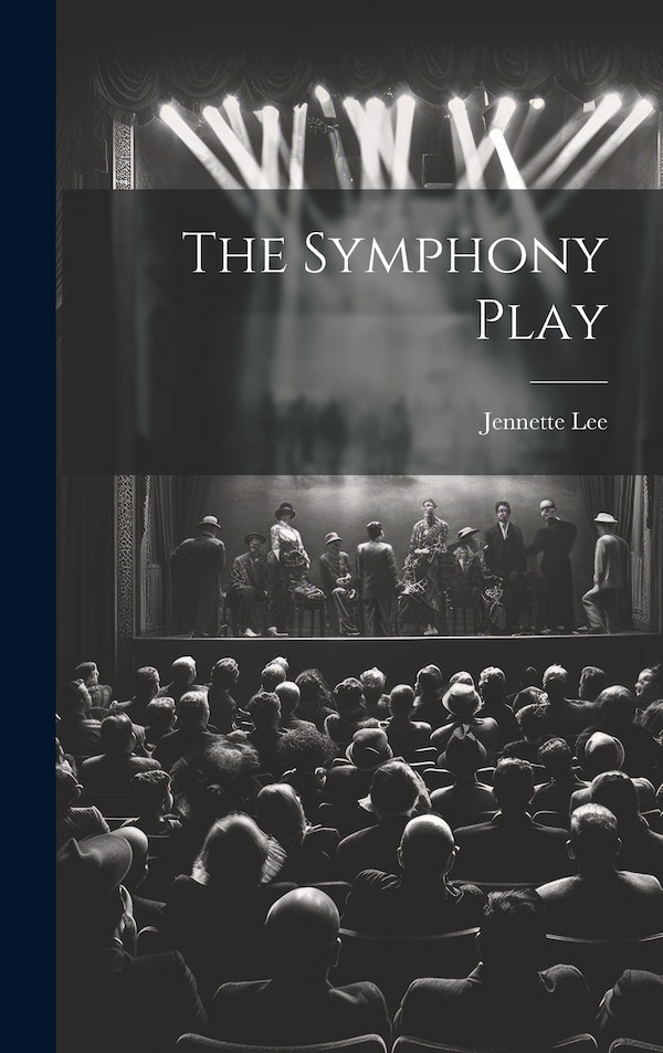 The Symphony Play by Jennette Lee, Hardcover | Indigo Chapters