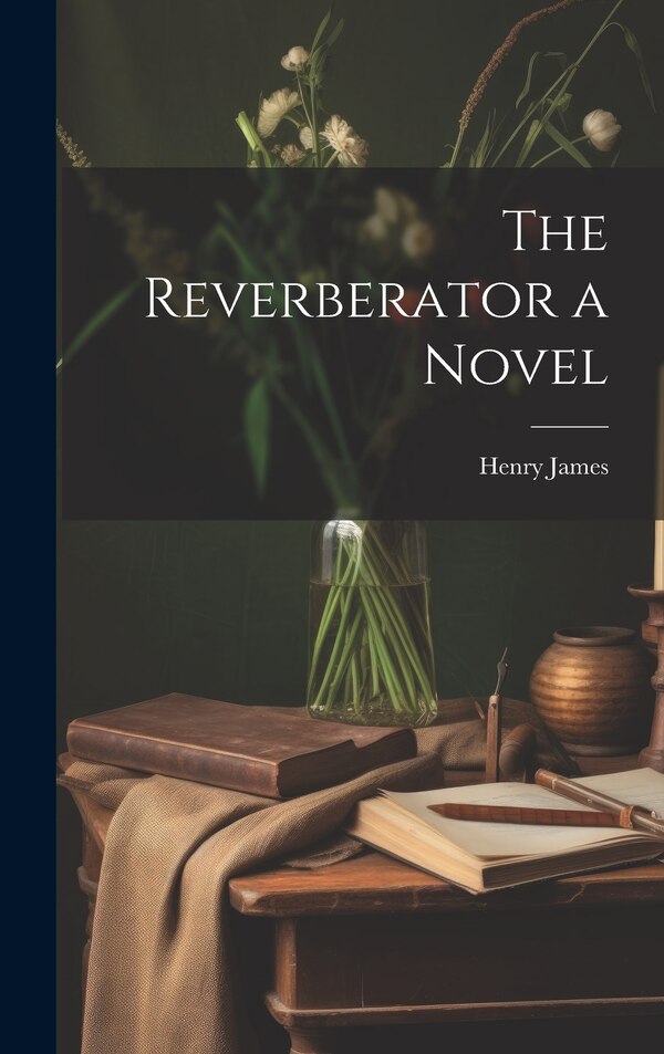 The Reverberator a Novel by HENRY JAMES, Hardcover | Indigo Chapters