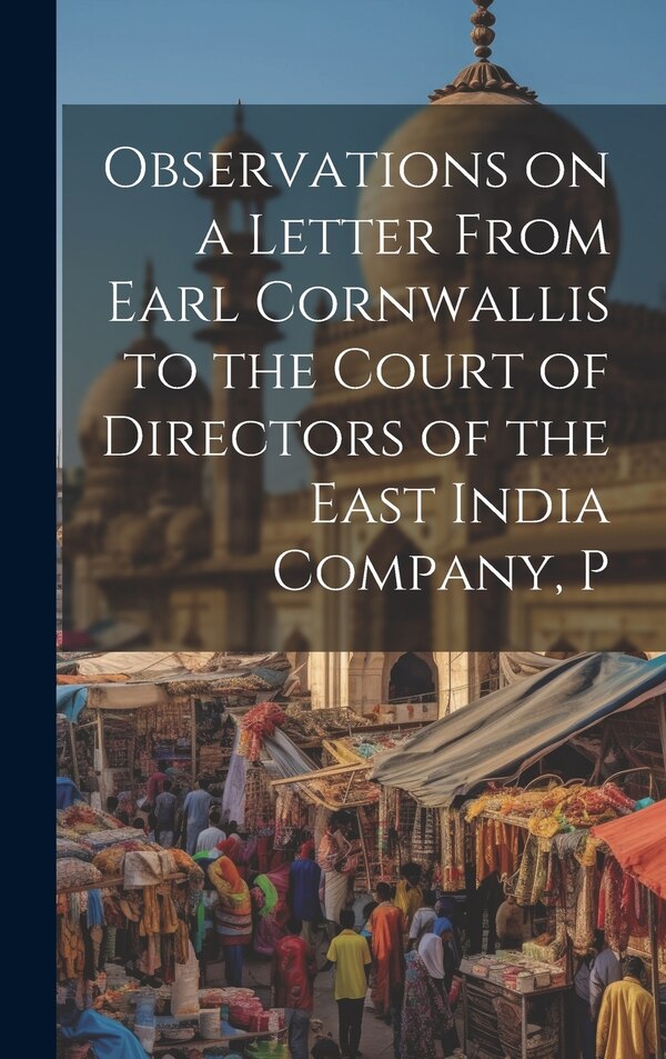 Observations on a Letter From Earl Cornwallis to the Court of Directors of the East India Company P by Anonymous, Hardcover | Indigo Chapters