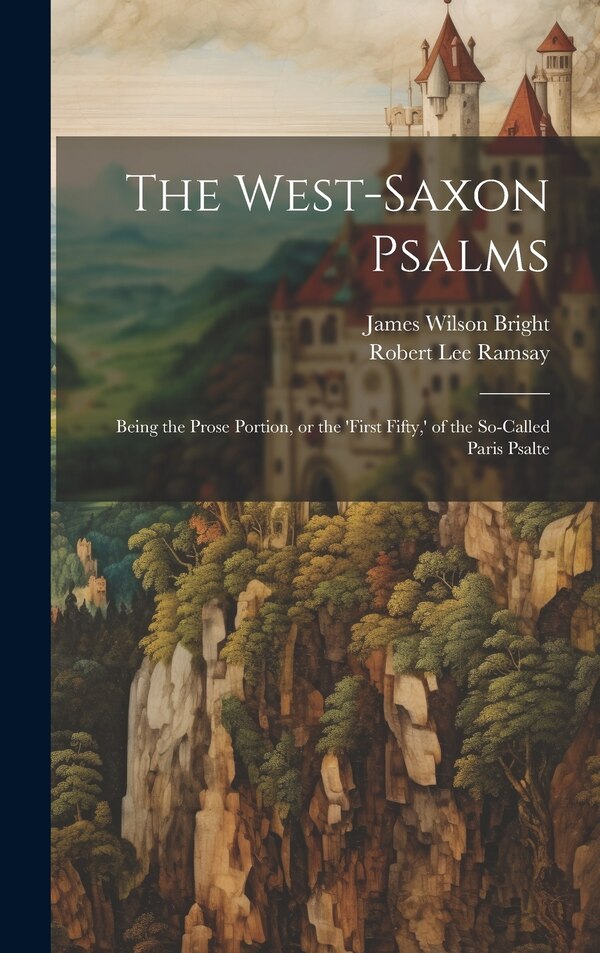 The West-Saxon Psalms by James Wilson Bright, Hardcover | Indigo Chapters