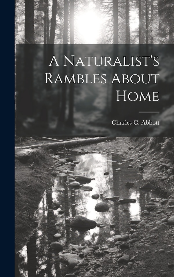 A Naturalist's Rambles About Home by Charles C Abbott, Hardcover | Indigo Chapters