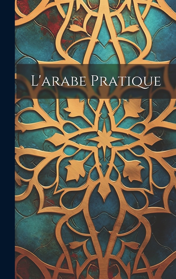 L'arabe Pratique by Anonymous, Hardcover | Indigo Chapters