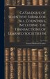 Catalogue of Scientific Serials of all Countries Including the Transactions of Learned Societies In by Samuel Hubbard Scudder, Hardcover