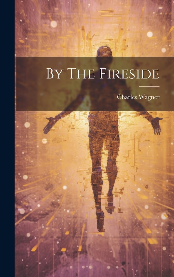By The Fireside by Charles Wagner, Hardcover | Indigo Chapters