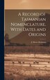 A Record of Tasmanian Nomenclature With Dates and Origins by J Moore-robinson, Hardcover | Indigo Chapters