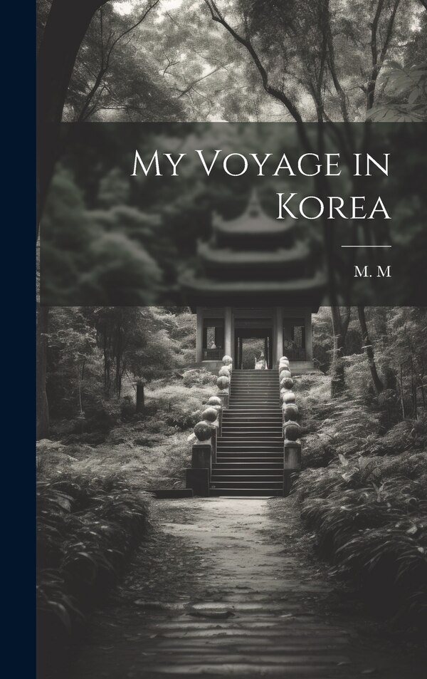 My Voyage in Korea by M M, Hardcover | Indigo Chapters