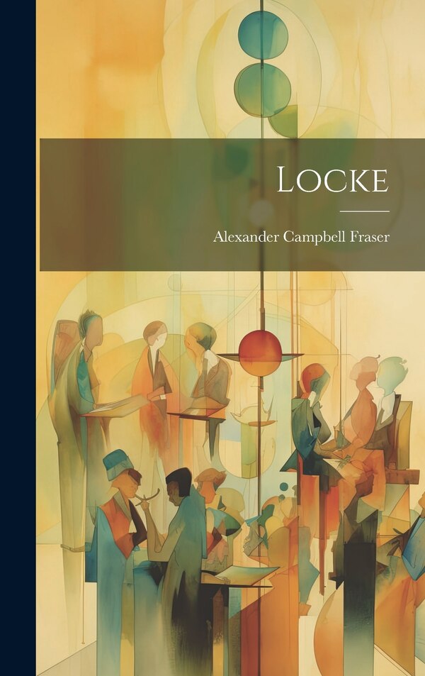 Locke by Alexander Campbell Fraser, Hardcover | Indigo Chapters