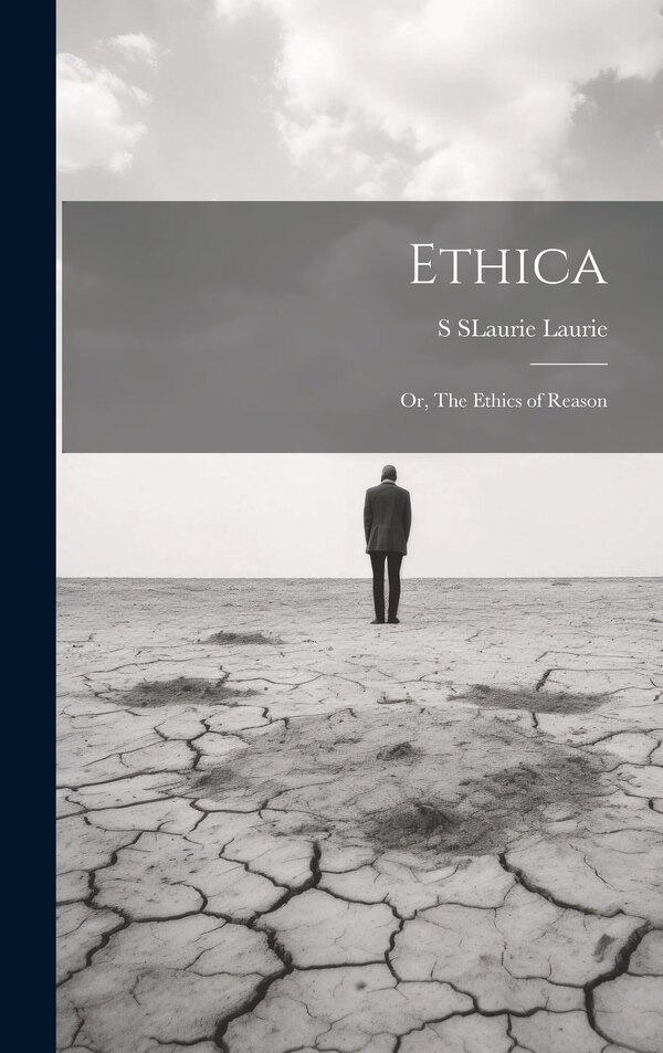 Ethica; Or The Ethics of Reason by S SLaurie Laurie, Hardcover | Indigo Chapters
