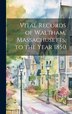 Vital Records of Waltham Massachusetts to the Year 1850 by Anonymous, Hardcover | Indigo Chapters