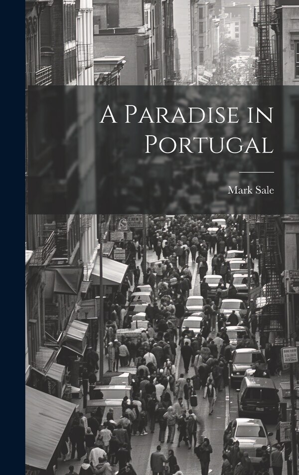 A Paradise in Portugal by Mark Sale, Hardcover | Indigo Chapters