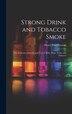 Strong Drink and Tobacco Smoke; the Structure Growth and Uses of Malt Hops Yeast and Tobacco by Henry Paul Prescott, Hardcover | Indigo Chapters