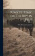 Remy St. Remy or The Boy in Blue by Abby Buchanan Longstreet, Hardcover | Indigo Chapters