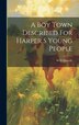 A Boy Town Described For Harper S Young People by W D Howells, Hardcover | Indigo Chapters