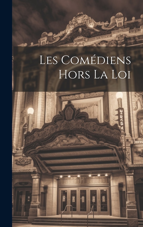 Les Comédiens Hors La Loi by Anonymous, Hardcover | Indigo Chapters