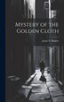 Mystery of the Golden Cloth by Jasper S Hughes, Hardcover | Indigo Chapters