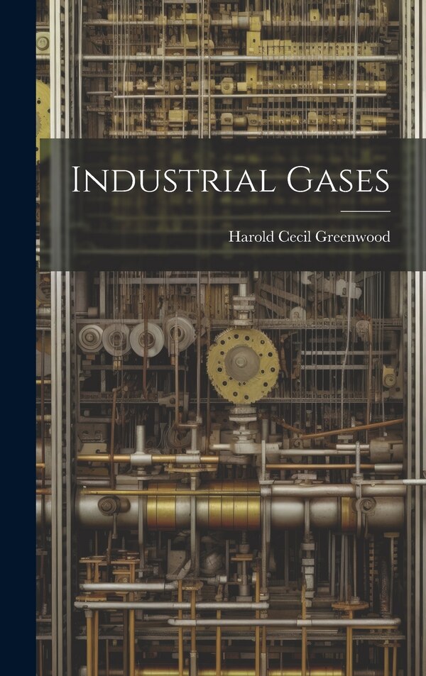 Industrial Gases by Harold Cecil Greenwood, Hardcover | Indigo Chapters