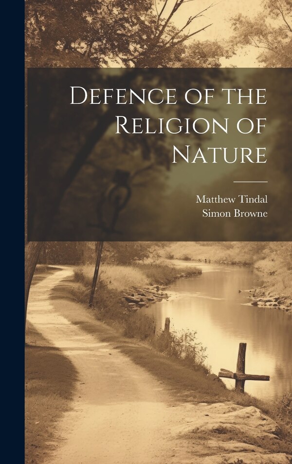 Defence of the Religion of Nature by Matthew Tindal, Hardcover | Indigo Chapters