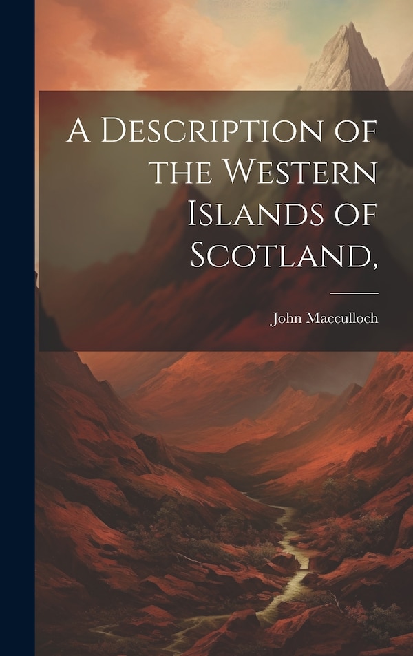 A Description of the Western Islands of Scotland by John Macculloch, Hardcover | Indigo Chapters