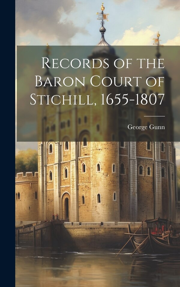Records of the Baron Court of Stichill 1655-1807 by George Gunn, Hardcover | Indigo Chapters