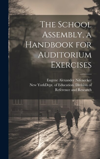 The School Assembly a Handbook for Auditorium Exercises by Eugene Alexander Nifenecker, Hardcover | Indigo Chapters