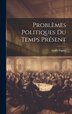 Problèmes Politiques du Temps Présent by Emile Faguet, Hardcover | Indigo Chapters