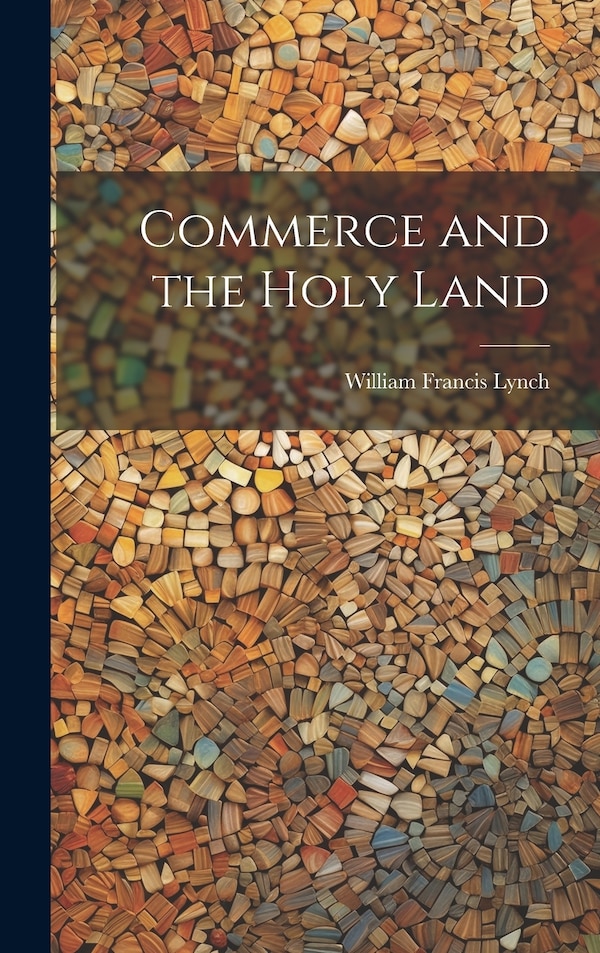 Commerce and the Holy Land by William Francis Lynch, Hardcover | Indigo Chapters