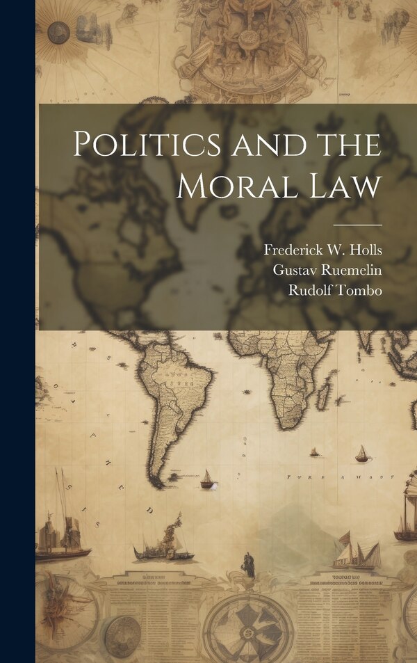 Politics and the Moral Law by Gustav Ruemelin, Hardcover | Indigo Chapters