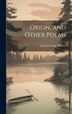 Orion and Other Poems by Charles George Roberts, Hardcover | Indigo Chapters
